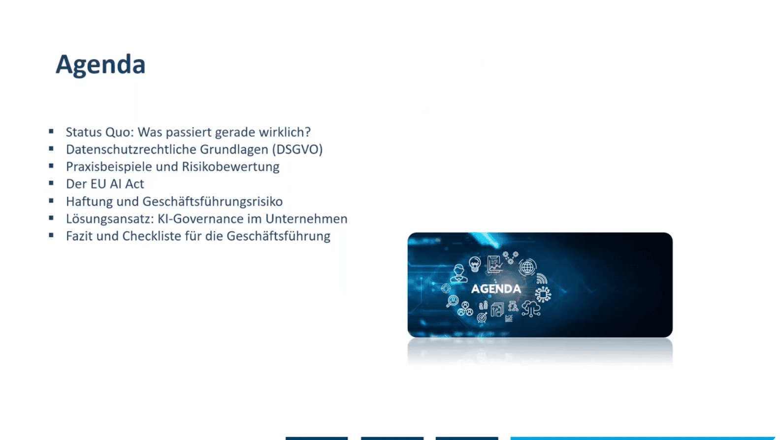 Agenda mit sieben Punkten: Status Quo – Was passiert gerade wirklich?, Datenschutzrechtliche Grundlagen (DSGVO), Praxisbeispiele und Risikobewertung, Der EU AI Act, Haftung und Geschäftsführungsrisiko, Lösungsansatz: KI-Governance im Unternehmen, Fazit und Checkliste für die Geschäftsführung. Rechts daneben ein dunkelblaues Rechteck mit dem Wort „AGENDA“ und verschiedenen weißen Icons zu Technologie und Kommunikation.